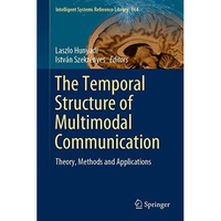 The Temporal Structure of Multimodal Communication: Theory, Methods and Applicat [Hardcover]