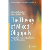 The Theory of Mixed Oligopoly: Privatization, Transboundary Activities, and Thei [Paperback]