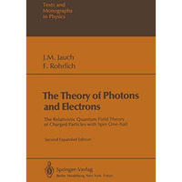 The Theory of Photons and Electrons: The Relativistic Quantum Field Theory of Ch [Paperback]