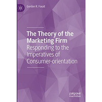 The Theory of the Marketing Firm: Responding to the Imperatives of Consumer-orie [Paperback]