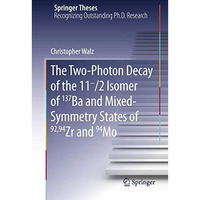 The Two-Photon Decay of the 11-/2 Isomer of 137Ba and Mixed-Symmetry States of 9 [Paperback]