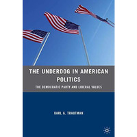 The Underdog in American Politics: The Democratic Party and Liberal Values [Hardcover]