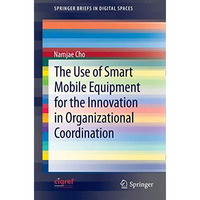 The Use of Smart Mobile Equipment for the Innovation in Organizational Coordinat [Paperback]