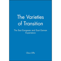 The Varieties of Transition: The East European and East Geman Experience [Hardcover]