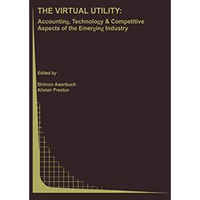 The Virtual Utility: Accounting, Technology & Competitive Aspects of the Eme [Paperback]