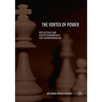 The Vortex of Power: Intellectuals and Politics in Indonesia's Post-Authoritaria [Paperback]