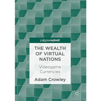 The Wealth of Virtual Nations: Videogame Currencies [Hardcover]