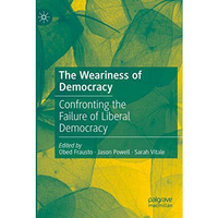 The Weariness of Democracy: Confronting the Failure of Liberal Democracy [Paperback]