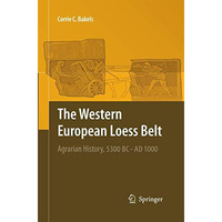 The Western European Loess Belt: Agrarian History, 5300 BC - AD 1000 [Paperback]