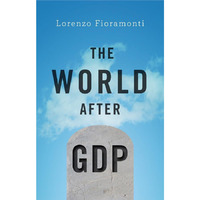 The World After GDP: Politics, Business and Society in the Post Growth Era [Hardcover]