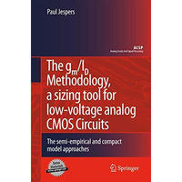 The gm/ID Methodology, a sizing tool for low-voltage analog CMOS Circuits: The s [Paperback]