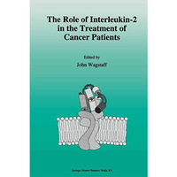 The role of interleukin-2 in the treatment of cancer patients [Paperback]