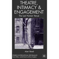 Theatre, Intimacy & Engagement: The Last Human Venue [Hardcover]