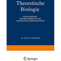 Theoretische Biologie: Vom Standpunkt der Irreversibilit?t des Elementaren Leben [Paperback]