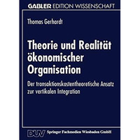 Theorie und Realit?t ?konomischer Organisation: Der transaktionskostentheoretisc [Paperback]