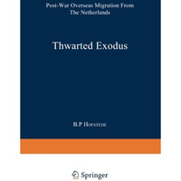 Thwarted Exodus: Post-War Overseas Migration from the Netherlands [Paperback]