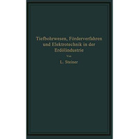 Tiefbohrwesen, F?rderverfahren und Elektrotechnik in der Erd?lindustrie [Paperback]