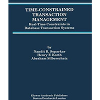 Time-Constrained Transaction Management: Real-Time Constraints in Database Trans [Hardcover]