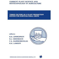 Tissue culture as a plant production system for horticultural crops: Conference  [Paperback]