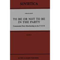 To Be or Not to Be in the Party: Communist Party Membership in the USSR [Paperback]