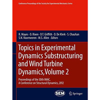 Topics in Experimental Dynamics Substructuring and Wind Turbine Dynamics, Volume [Paperback]