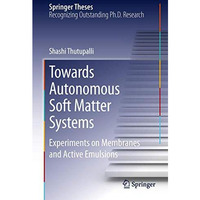 Towards Autonomous Soft Matter Systems: Experiments on Membranes and Active Emul [Hardcover]