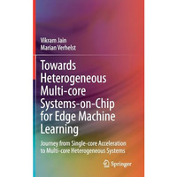 Towards Heterogeneous Multi-core Systems-on-Chip for Edge Machine Learning: Jour [Hardcover]