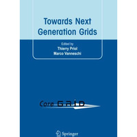 Towards Next Generation Grids: Proceedings of the CoreGRID Symposium 2007 [Paperback]