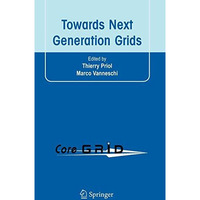 Towards Next Generation Grids: Proceedings of the CoreGRID Symposium 2007 [Hardcover]