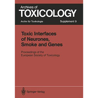 Toxic Interfaces of Neurones, Smoke and Genes: Proceedings of the European Socie [Paperback]