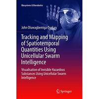 Tracking and Mapping of Spatiotemporal Quantities Using Unicellular Swarm Intell [Paperback]