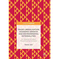 Trade Liberalisation, Economic Growth and Environmental Externalities: An Analys [Paperback]