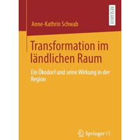 Transformation im l?ndlichen Raum: Ein ?kodorf und seine Wirkung in der Region [Paperback]