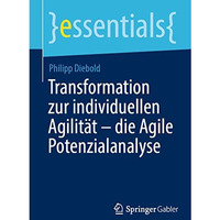 Transformation zur individuellen Agilit?t  die Agile Potenzialanalyse [Paperback]