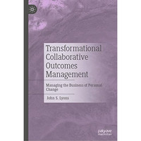 Transformational Collaborative Outcomes Management: Managing the Business of Per [Hardcover]