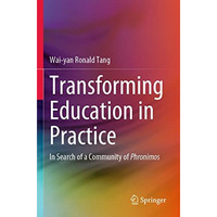 Transforming Education in Practice: In Search of a Community of Phronimos [Paperback]