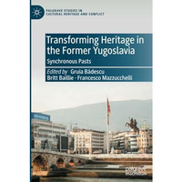 Transforming Heritage in the Former Yugoslavia: Synchronous Pasts [Paperback]