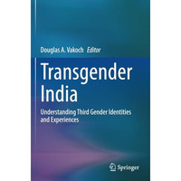 Transgender India: Understanding Third Gender Identities and Experiences [Paperback]