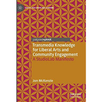 Transmedia Knowledge for Liberal Arts and Community Engagement: A StudioLab Mani [Hardcover]