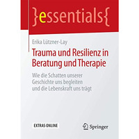 Trauma und Resilienz in Beratung und Therapie: Wie die Schatten unserer Geschich [Paperback]