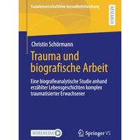 Trauma und biografische Arbeit: Eine biografieanalytische Studie anhand erz?hlte [Paperback]