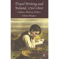 Travel Writing and Ireland, 1760-1860: Culture, History, Politics [Hardcover]