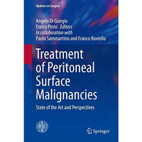 Treatment of Peritoneal Surface Malignancies: State of the Art and Perspectives [Hardcover]