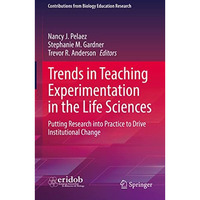 Trends in Teaching Experimentation in the Life Sciences: Putting Research into P [Hardcover]