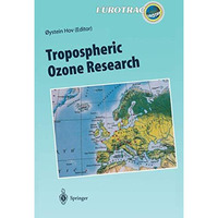 Tropospheric Ozone Research: Tropospheric Ozone in the Regional and Sub-regional [Hardcover]