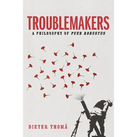 Troublemakers: A Philosophy of Puer Robustus [Hardcover]