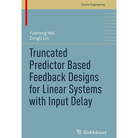 Truncated Predictor Based Feedback Designs for Linear Systems with Input Delay [Paperback]