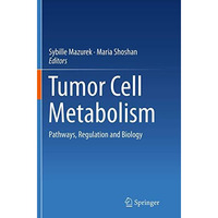 Tumor Cell Metabolism: Pathways, Regulation and Biology [Paperback]