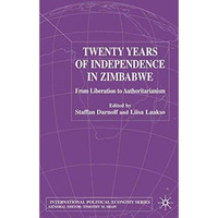 Twenty Years of Independence in Zimbabwe: From Liberation to Authoritarianism [Hardcover]