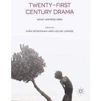 Twenty-First Century Drama: What Happens Now [Paperback]